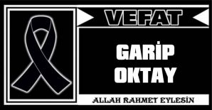 GARİP OKTAY VEFAT ETTİ