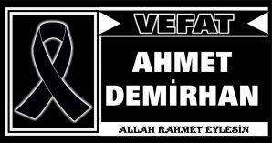 AHMET DEMİRHAN VEFAT ETTİ