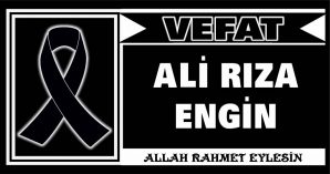 ALİ RIZA ENGİN VEFAT ETTİ