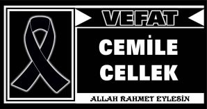 CEMİLE CELLEK VEFAT ETTİ