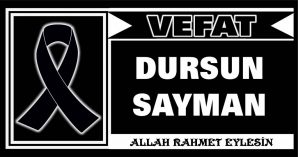 DURSUN SAYMAN VEFAT ETTİ