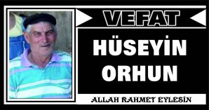 HÜSEYİN ORHUN VEFAT ETTİ