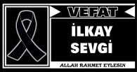 İLKAY SEVGİ VEFAT ETTİ