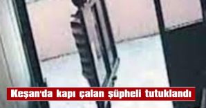 KEŞAN’DA KAPI ÇALAN ŞÜPHELİ TUTUKLANDI