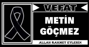 METİN GÖÇMEZ VEFAT ETTİ