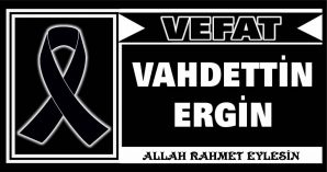 VAHDETTİN ERGİN VEFAT ETTİ