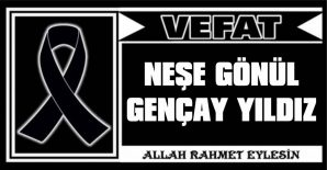 NEŞE GÖNÜL GENÇAY YILDIZ VEFAT ETTİ