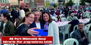 AKSAL, EDİRNE’DE İFTAR PROGRAMLARINA KATILDI