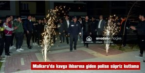 MALKARA’DA KAVGA İHBARINA GİDEN POLİSLERE SÜRPRİZ KUTLAMA…