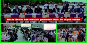 KEŞAN DEVLET HASTANESİNİN GELENEKSEL İFTARI BU AKŞAM VERİLDİ