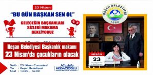 KEŞAN BELEDİYESİ BAŞKANLIK MAKAMI 23 NİSAN’DA ÇOCUKLARIN OLACAK