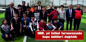 100. YIL FUTBOL TURNUVASINDA KUPA ÖDÜLLERİ DAĞITILDI