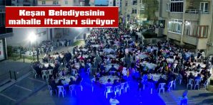 KEŞAN BELEDİYESİNİN MAHALLE İFTARLARI DEVAM EDİYOR