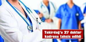 TEKİRDAĞ’A 19’U PRATİSYEN 8’İ UZMAN OLMAK ÜZERE 27 DOKTOR KADROSU TAHSİS EDİLDİ