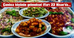 ÇAMLICA KÖYÜNÜN GELENEKSEL İFTARI 22 NİSAN’DA…