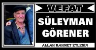 SÜLEYMAN GÖRENER VEFAT ETTİ