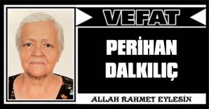 PERİHAN DALKILIÇ VEFAT ETTİ