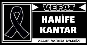 HANİFE KANTAR VEFAT ETTİ