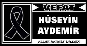 HÜSEYİN AYDEMİR VEFAT ETTİ