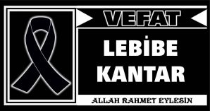 LEBİBE KANTAR VEFAT ETTİ