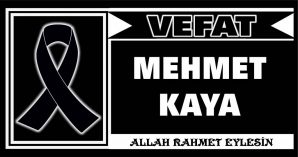 MEHMET KAYA VEFAT ETTİ