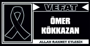 ÖMER KÖKKAZAN VEFAT ETTİ