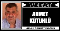 AHMET KÜTÜKLÜ VEFAT ETTİ