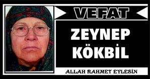 ZEYNEP KÖKBİL VEFAT ETTİ