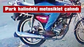 POLİS, HEM MOTOSİKLETİ HEM DE ÇALAN KİŞİYİ ARIYOR