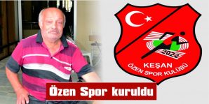 FİKRET AKAN: “EDİRNE AMATÖR LİG’TE ARTIK ÖZEN SPOR VAR”