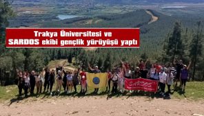 TRAKYA ÜNİVERSİTESİ VE SARDOS EKİBİ GENÇLİK YÜRÜYÜŞÜ YAPTI