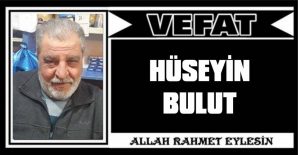 HÜSEYİN BULUT VEFAT ETTİ