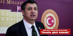 GAYTANCIOĞLU: “ESNAFIN GÜCÜ KALMADI”