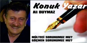 MÜLTECİ SORUNUMUZ MU, GÖÇMEN SORUNUMUZ MU?