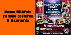 KEŞAN BSM’NİN YIL SONU GÖSTERİSİ 6 HAZIRAN’DA