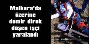 MALKARA’DA ÜZERİNE DEMİR DİREK DÜŞEN İŞÇİ YARALANDI