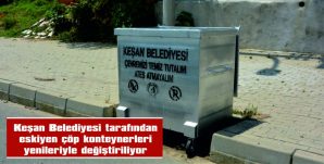 KEŞAN’DA ESKİYEN ÇÖP KONTEYNERLERİ YENLERYLE DEĞŞTRLİYOR