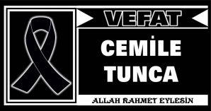 CEMİLE TUNCA VEFAT ETTİ