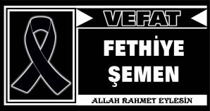 FETHİYE ŞEMEN VEFAT ETTİ