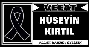 HÜSEYİN KIRTIL VEFAT ETTİ