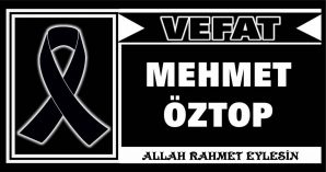 MEHMET ÖZTOP VEFAT ETTİ