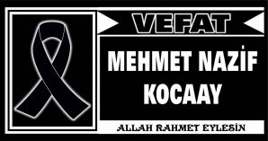 MEHMET NAZİF KOCAAY VEFAT ETTİ