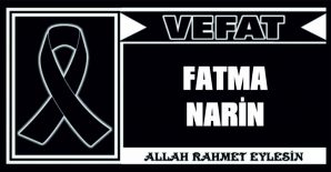 FATMA NARİN VEFAT ETTİ