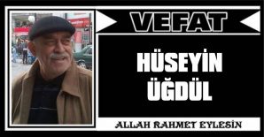 HÜSEYİN ÜĞDÜL VEFAT ETTİ