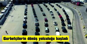 GURBETÇİLERİN DÖNÜŞ YOLCULUĞU BAŞLADI