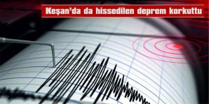 GÖNEN’DE MEYDANA GELEN DEPREM, KEŞAN VE BÖLGEDE DE HİSSEDİLDİ