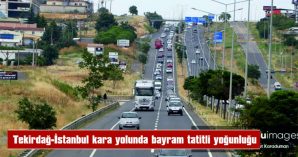 TEKİRDAĞ-İSTANBUL KARA YOLUNDA BAYRAM TATİLİ YOĞUNLUĞU