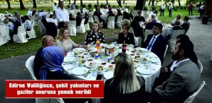 EDİRNE’DE ŞEHİT AİLELERİ İLE GAZİLER VE YAKINLARINA YEMEK DÜZENLENDİ