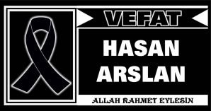 HASAN ARSLAN VEFAT ETTİ