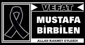 MUSTAFA BİRBİLEN VEFAT ETTİ